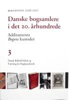 Danske bogsamlere i det 20. &aring;rhundrede. Additamenta. Bogens kustorder. Bogvennen 2016-2017