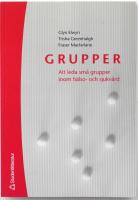 Grupper : att leda sm&aring; grupper inom h&auml;lso- och sjukv&aring;rd