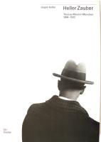 Heller Zauber. Thomas Mann in M&uuml;nchen 1894-1933.