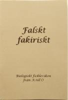 Falskt fakiriskt. Biologiskt ficklexikon fr&aring;n A till &Ouml;