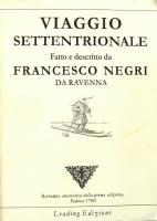 Viaggio settentrionale. Fatto, e descritto dal molto reverendo sig. d. Francesco Negri da Ravenna. Opera postuma data alla luce dagl'heredi del suddetto