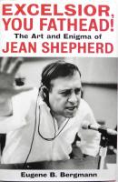 Excelsior, You Fathead!: The Art and Enigma of Jean Shepherd 