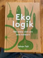Ekologik : 100 enkla s&auml;tt att leva h&aring;llbart