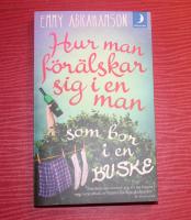 Hur man f&ouml;r&auml;lskar sig i en man som bor i en buske - roman