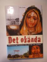 Det ok&auml;nda : &ouml;vernaturliga fenomen fr&aring;n Sverige och v&auml;rlden