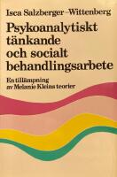 Psykoanalytiskt t&auml;nkande och socialt behandlingsarbete : en till&auml;mpning av Melanie Kleins teorier