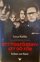 Ett tidsf&ouml;rdriv att d&ouml; f&ouml;r : boken om Kent
