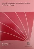 Unescos konvention om skydd f&ouml;r v&auml;rldens kultur- och naturarv (Svenska Unescor&aring;dets skriftserie ; 2/05)