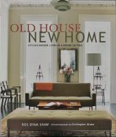 Old House New Home : Stylish Modern Living in a Period Setting