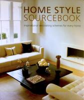 The Home Style Sourcebook : inspirational decorating schemes for every home