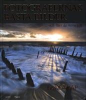 Fotografernas b&auml;sta bilder &hellip; och hur de kom till : LANDSKAP