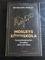 Mosleys s&ouml;mnskola : fyraveckorsprogram till b&auml;ttre s&ouml;mn och h&auml;lsa
