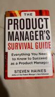 The product manager's survival guide : everything you need to know to succeed as a product manager