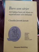 Barn som s&ouml;rjer : att hj&auml;lpa barn att klara av separationer och f&ouml;rluster : [skilsm&auml;ssa, d&ouml;dsfall, fr&aring;nvaro, adoption, fosterv&aring;rd, f&ouml;rlust av syskon]