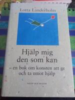 Hj&auml;lp mig den som kan : en bok om konsten att ge och ta emot hj&auml;lp