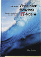 Vinna eller f&ouml;rsvinna i IT-&aring;ldern: Internet-samh&auml;llets nya aff&auml;rslogik