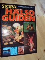 Stora h&auml;lsoguiden : En id&eacute;bok f&ouml;r ett rikare liv