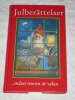 ... endast tomten är vaken : julberättelser, dikter och romanavsnitt : tankar kring midvinterveckor för länge länge sedan