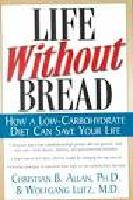 Life without bread : how a low-carbohydrate diet can save your life
