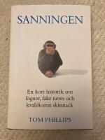 Sanningen : en kort historik om l&ouml;gner, fake news och kvalificerat skitsnack