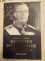 Gustaf VI Adolf : regenten som r&auml;ddade monarkin
