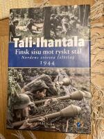 Tali-Ihantala 1944 : finsk sisu mot ryskt stål : Nordens största fältslag