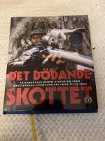 Det d&ouml;dande skottet : prickskyttar genom historien fr&aring;n amerikanska frihetskriget fram tills idag