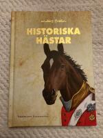 Historiska h&auml;star : hur h&auml;sten har p&aring;verkat m&auml;nniskans v&auml;rld