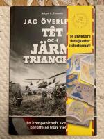 Jag &ouml;verlevde T&ecirc;t och J&auml;rntriangeln : en kompanichefs skakande ber&auml;ttelse fr&aring;n Vietnam