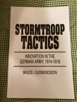 Stormtroop Tactics , Innovation in the German Army, 1914-1918