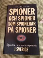 Spioner och spioner som spionerar p&aring; spioner : spioner och kontraspioner i Sverige