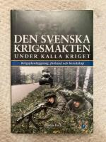 Den svenska krigsmakten under kalla kriget : krigsplanl&auml;ggning, f&ouml;rband och beredskap