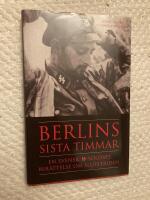 Berlins sista timmar : en svensk SS-soldats ber&auml;ttelse om slutstriden