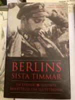 Berlins sista timmar : en svensk SS-soldats ber&auml;ttelse om slutstriden