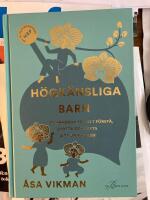H&ouml;gk&auml;nsliga barn : en handbok f&ouml;r att f&ouml;rst&aring;, st&ouml;tta och lyfta ditt unika barn