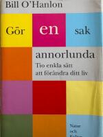 G&ouml;r en sak annorlunda : Tio enkla s&auml;tt att f&ouml;r&auml;ndra ditt liv