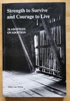 Strength to Survive and Courage to Live - 18 Adoptees on Adnoption