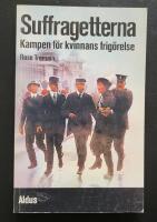 Suffragetterna : kampen f&ouml;r kvinnans frig&ouml;relse