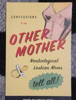 Confessions of the other mother - nonbiological lesbian moms tell all