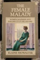 The Female Malady: Women, Madness and English Culture 1830-1980