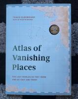 Atlas of Vanishing Places - the Lost Worlds as They Were and As They Are Now