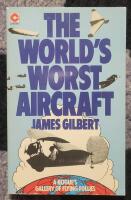 The World's Worst Aircraft. A Rogue's Gallery of Flying Follies