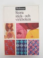 Stora stick- och virkboken : en fullst&auml;ndig handbok i stickning och virkning fr&aring;n de enkla grundelementen till komplicerade tekniker och m&ouml;nster