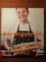 Surdegsbr&ouml;d : recept och tips fr&aring;n en hemmabagare