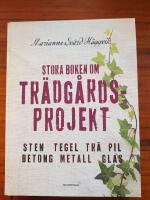 Stora boken om tr&auml;dg&aring;rdsprojekt : sten, tegel, tr&auml;, pil, betong, metall, glas