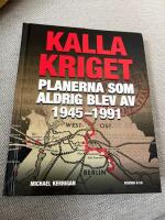 KALLA KRIGET: PLANERNA SOM ALDRIG BLEV AV 1945-1991 (2014)