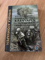 SVENSKA ATOMVAPEN: UTVECKLINGEN AV SVENSKA TAKTISKA K&Auml;RNVAPEN OCH VAPENB&Auml;RARE UNDER KALLA KRIGET (2016)