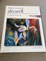 Kreativa tekniker f&ouml;r akvarell : L&auml;r dig m&aring;la steg f&ouml;r steg (2002)