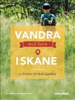 Vandra med barn i Sk&aring;ne : 15 &auml;ventyr f&ouml;r hela familjen