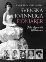 Svenska kvinnliga pionj&auml;rer : Fr&aring;n Agnes till Wilhelmina